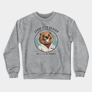 Don't be hard on the Beaver Crewneck Sweatshirt